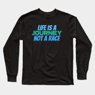 Life is a journey not a race Long Sleeve T-Shirt